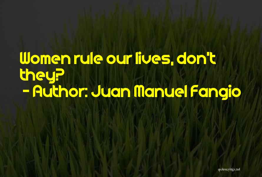 Juan Manuel Fangio Quotes: Women Rule Our Lives, Don't They?