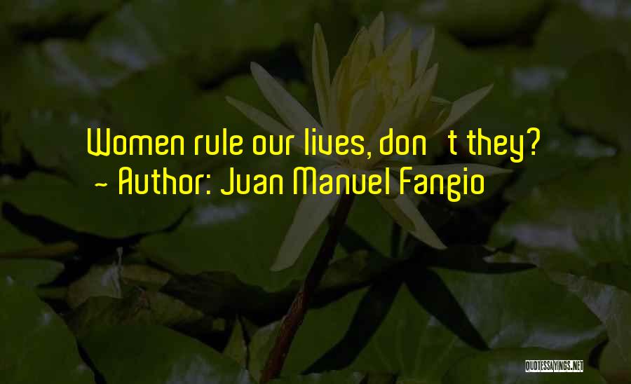 Juan Manuel Fangio Quotes: Women Rule Our Lives, Don't They?