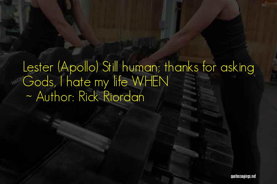 Rick Riordan Quotes: Lester (apollo) Still Human; Thanks For Asking Gods, I Hate My Life When
