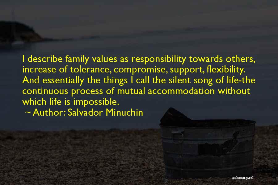 Salvador Minuchin Quotes: I Describe Family Values As Responsibility Towards Others, Increase Of Tolerance, Compromise, Support, Flexibility. And Essentially The Things I Call