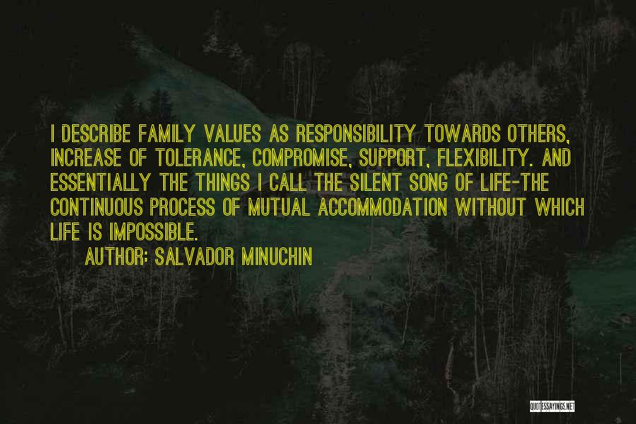 Salvador Minuchin Quotes: I Describe Family Values As Responsibility Towards Others, Increase Of Tolerance, Compromise, Support, Flexibility. And Essentially The Things I Call