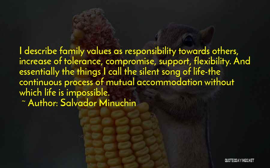 Salvador Minuchin Quotes: I Describe Family Values As Responsibility Towards Others, Increase Of Tolerance, Compromise, Support, Flexibility. And Essentially The Things I Call