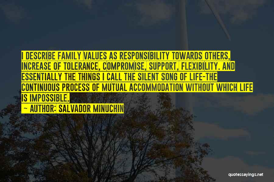 Salvador Minuchin Quotes: I Describe Family Values As Responsibility Towards Others, Increase Of Tolerance, Compromise, Support, Flexibility. And Essentially The Things I Call