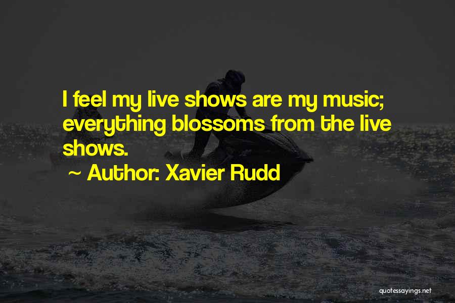 Xavier Rudd Quotes: I Feel My Live Shows Are My Music; Everything Blossoms From The Live Shows.