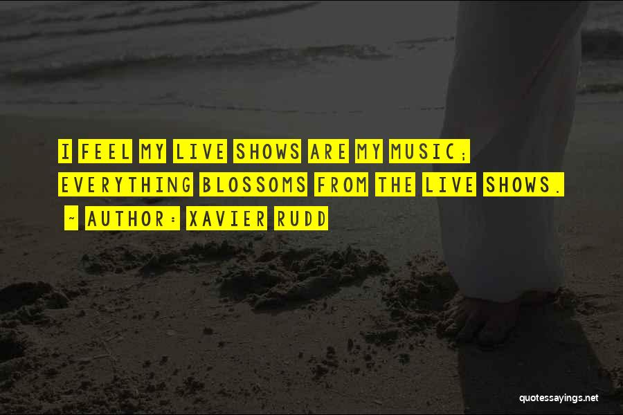 Xavier Rudd Quotes: I Feel My Live Shows Are My Music; Everything Blossoms From The Live Shows.