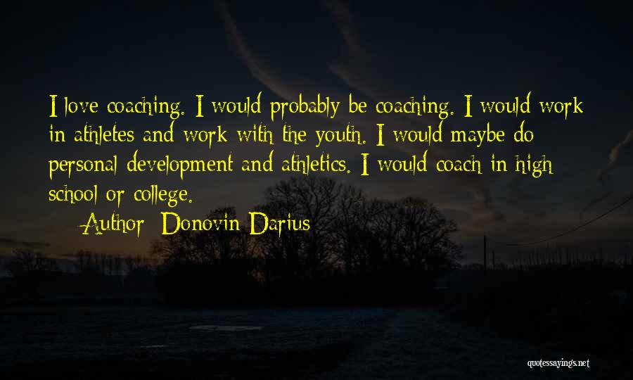 Donovin Darius Quotes: I Love Coaching. I Would Probably Be Coaching. I Would Work In Athletes And Work With The Youth. I Would