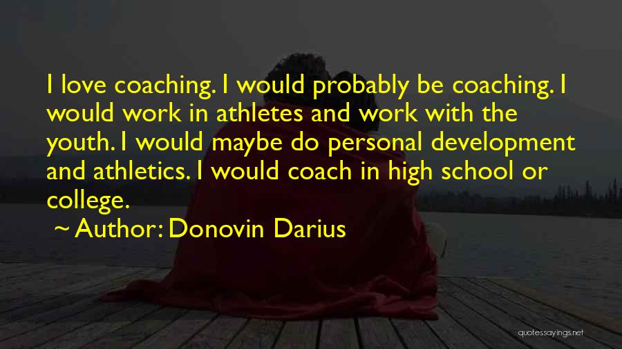 Donovin Darius Quotes: I Love Coaching. I Would Probably Be Coaching. I Would Work In Athletes And Work With The Youth. I Would