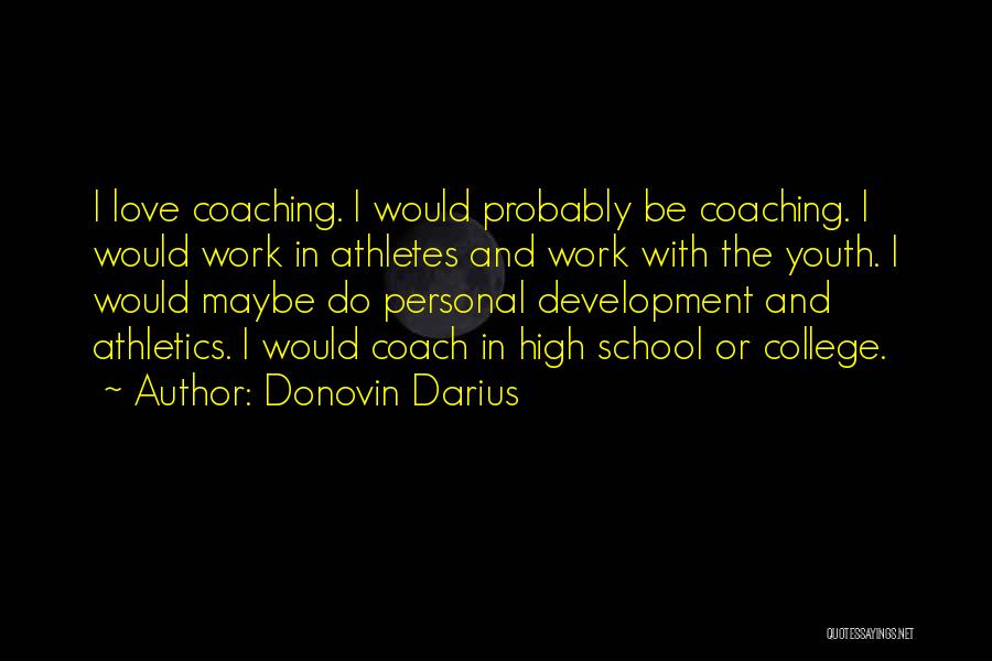 Donovin Darius Quotes: I Love Coaching. I Would Probably Be Coaching. I Would Work In Athletes And Work With The Youth. I Would