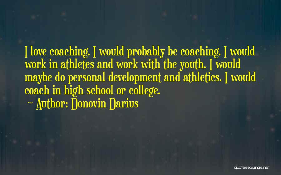 Donovin Darius Quotes: I Love Coaching. I Would Probably Be Coaching. I Would Work In Athletes And Work With The Youth. I Would