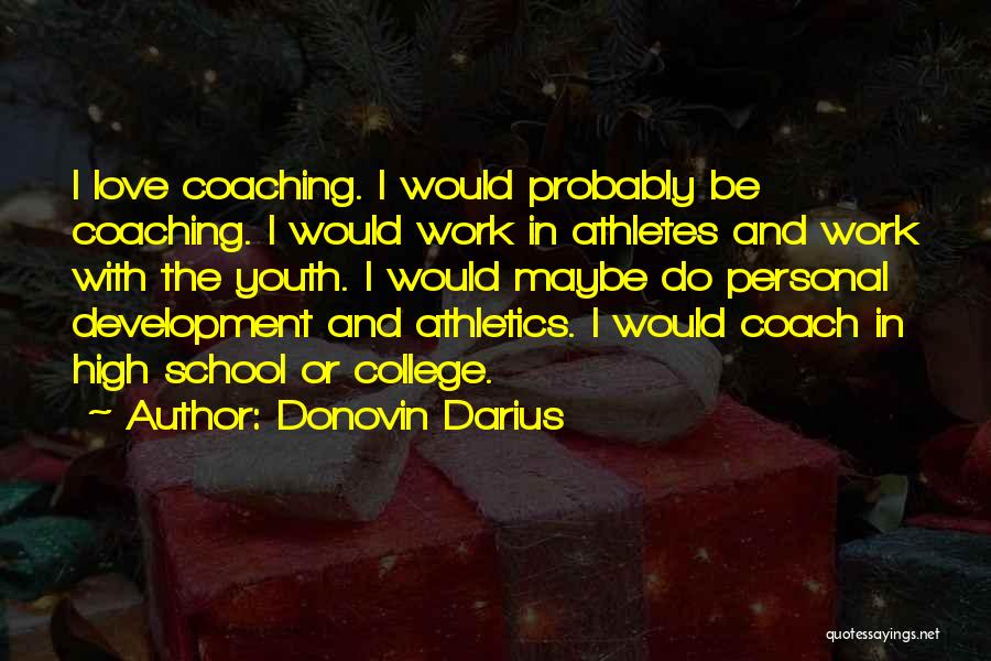 Donovin Darius Quotes: I Love Coaching. I Would Probably Be Coaching. I Would Work In Athletes And Work With The Youth. I Would