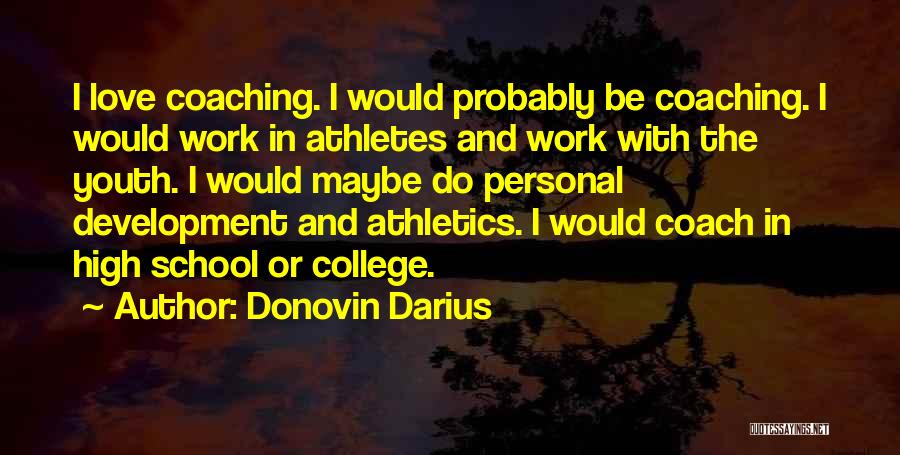 Donovin Darius Quotes: I Love Coaching. I Would Probably Be Coaching. I Would Work In Athletes And Work With The Youth. I Would