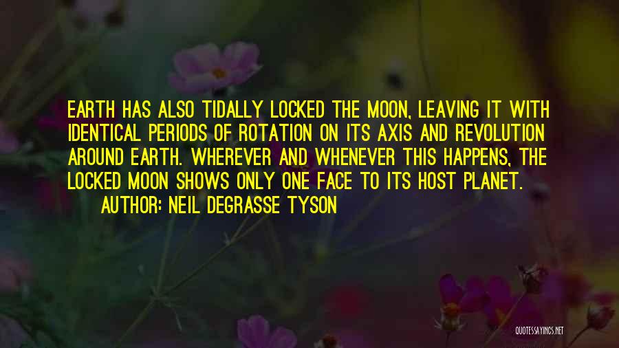 Neil DeGrasse Tyson Quotes: Earth Has Also Tidally Locked The Moon, Leaving It With Identical Periods Of Rotation On Its Axis And Revolution Around