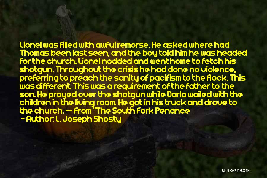 L. Joseph Shosty Quotes: Lionel Was Filled With Awful Remorse. He Asked Where Had Thomas Been Last Seen, And The Boy Told Him He