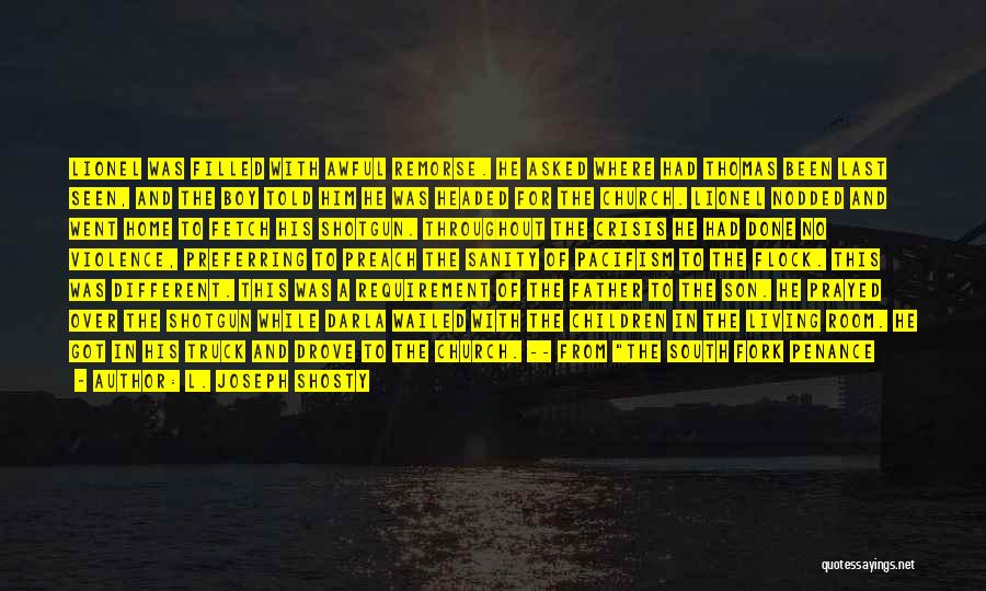 L. Joseph Shosty Quotes: Lionel Was Filled With Awful Remorse. He Asked Where Had Thomas Been Last Seen, And The Boy Told Him He