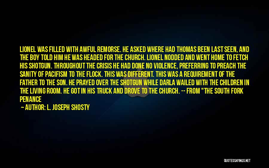 L. Joseph Shosty Quotes: Lionel Was Filled With Awful Remorse. He Asked Where Had Thomas Been Last Seen, And The Boy Told Him He