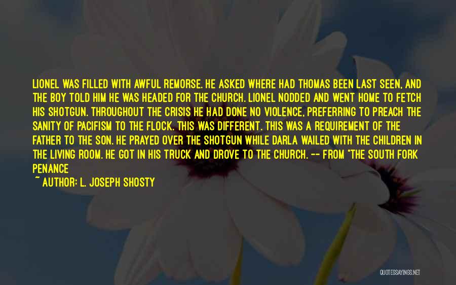 L. Joseph Shosty Quotes: Lionel Was Filled With Awful Remorse. He Asked Where Had Thomas Been Last Seen, And The Boy Told Him He