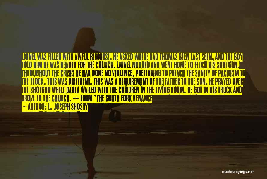 L. Joseph Shosty Quotes: Lionel Was Filled With Awful Remorse. He Asked Where Had Thomas Been Last Seen, And The Boy Told Him He