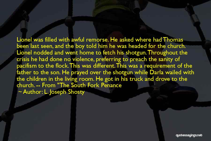 L. Joseph Shosty Quotes: Lionel Was Filled With Awful Remorse. He Asked Where Had Thomas Been Last Seen, And The Boy Told Him He