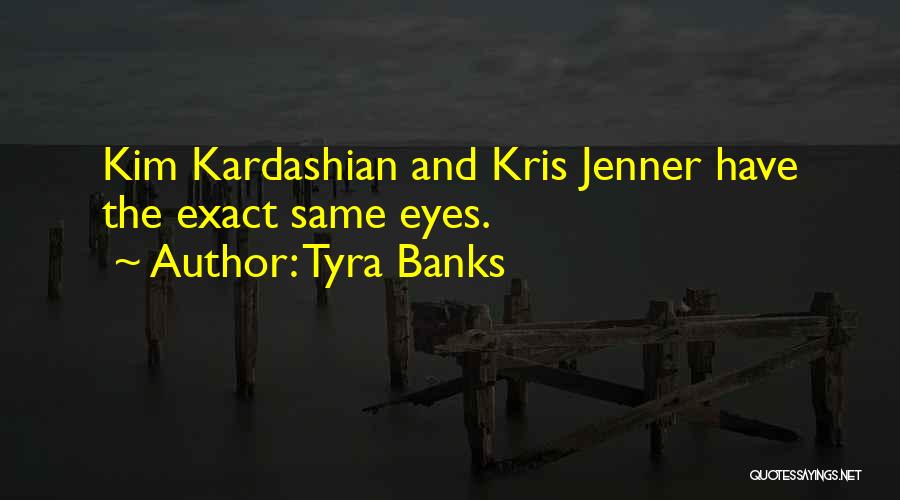 Tyra Banks Quotes: Kim Kardashian And Kris Jenner Have The Exact Same Eyes.