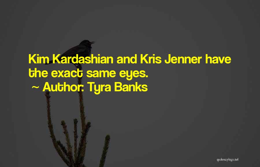 Tyra Banks Quotes: Kim Kardashian And Kris Jenner Have The Exact Same Eyes.