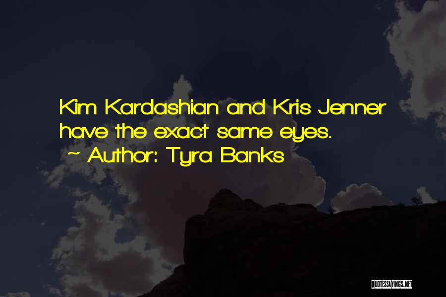 Tyra Banks Quotes: Kim Kardashian And Kris Jenner Have The Exact Same Eyes.