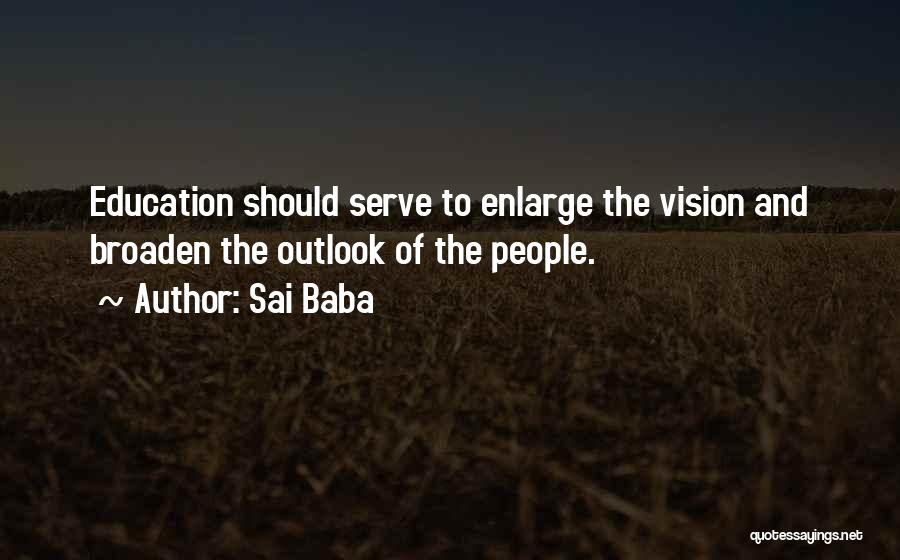 Sai Baba Quotes: Education Should Serve To Enlarge The Vision And Broaden The Outlook Of The People.