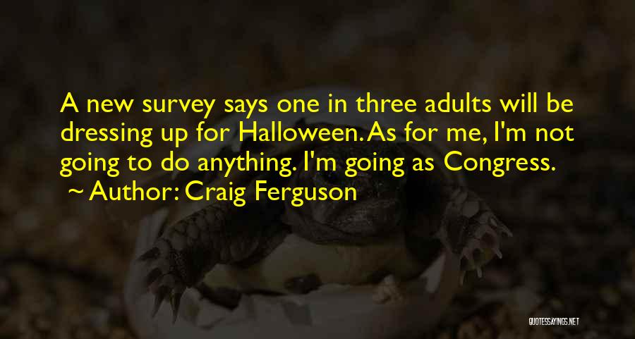 Craig Ferguson Quotes: A New Survey Says One In Three Adults Will Be Dressing Up For Halloween. As For Me, I'm Not Going
