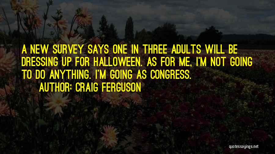 Craig Ferguson Quotes: A New Survey Says One In Three Adults Will Be Dressing Up For Halloween. As For Me, I'm Not Going