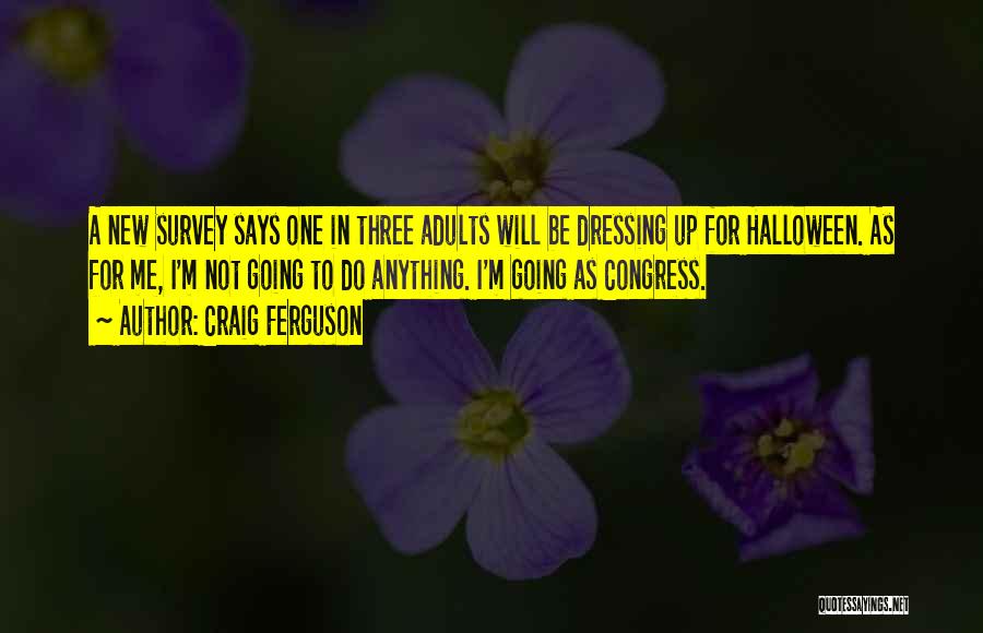 Craig Ferguson Quotes: A New Survey Says One In Three Adults Will Be Dressing Up For Halloween. As For Me, I'm Not Going