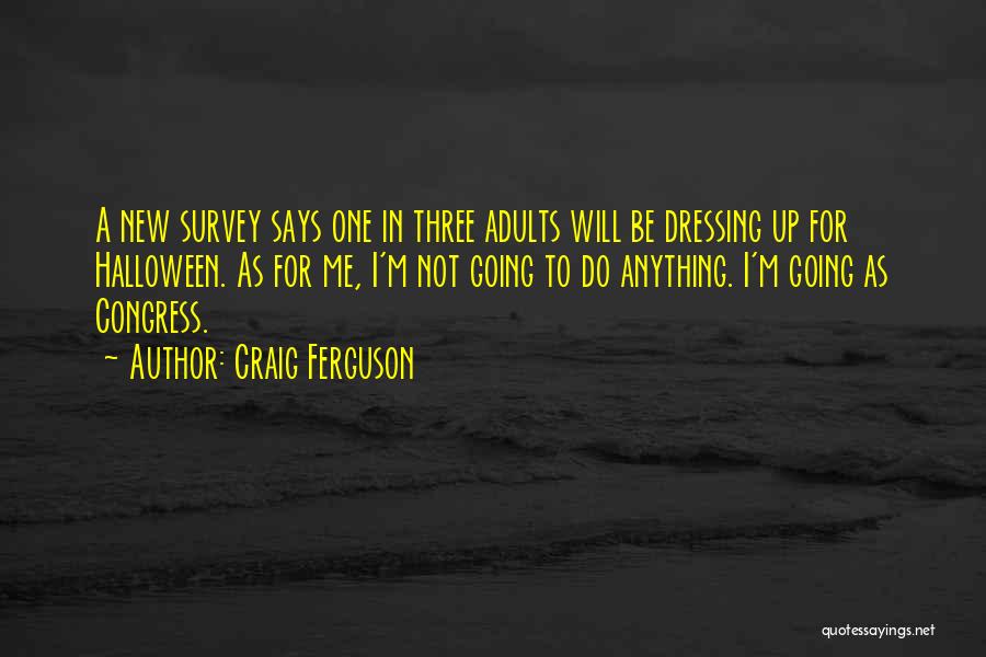 Craig Ferguson Quotes: A New Survey Says One In Three Adults Will Be Dressing Up For Halloween. As For Me, I'm Not Going