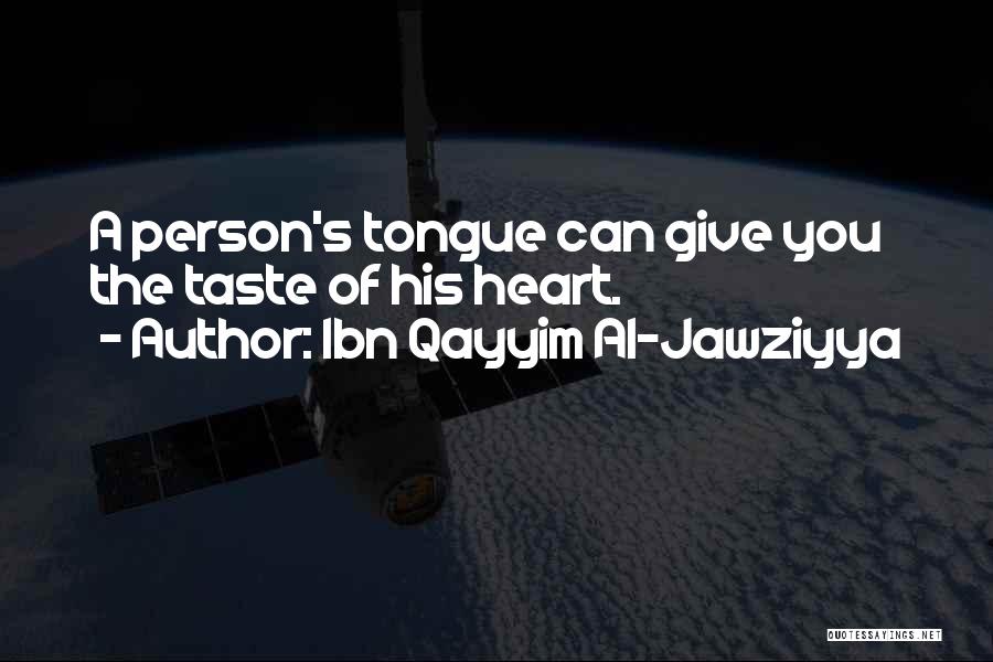 Ibn Qayyim Al-Jawziyya Quotes: A Person's Tongue Can Give You The Taste Of His Heart.