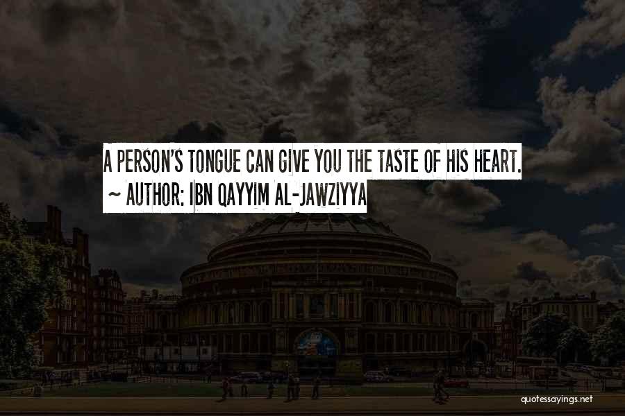 Ibn Qayyim Al-Jawziyya Quotes: A Person's Tongue Can Give You The Taste Of His Heart.