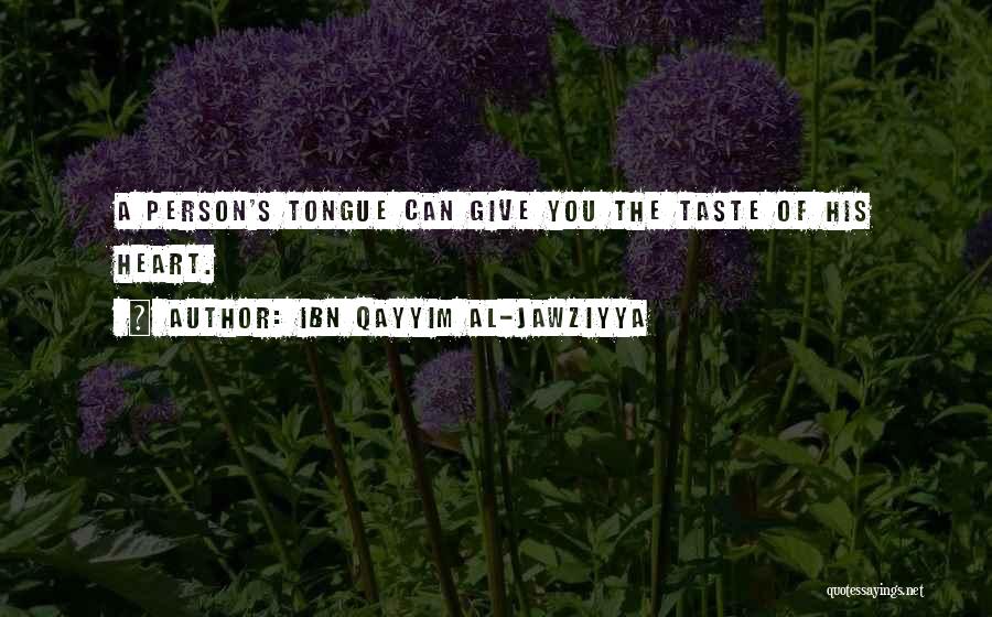 Ibn Qayyim Al-Jawziyya Quotes: A Person's Tongue Can Give You The Taste Of His Heart.