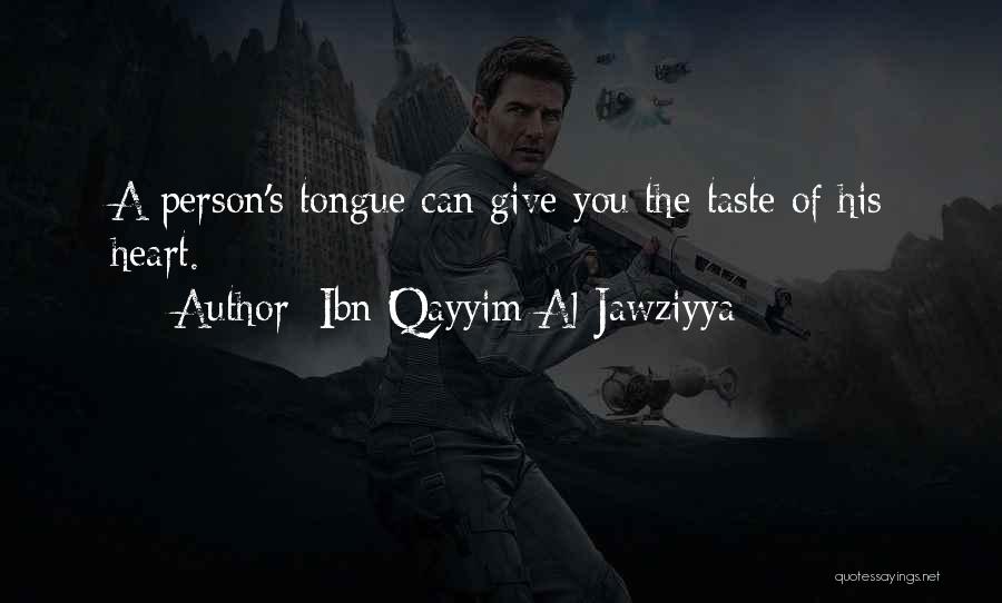 Ibn Qayyim Al-Jawziyya Quotes: A Person's Tongue Can Give You The Taste Of His Heart.