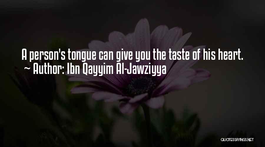 Ibn Qayyim Al-Jawziyya Quotes: A Person's Tongue Can Give You The Taste Of His Heart.