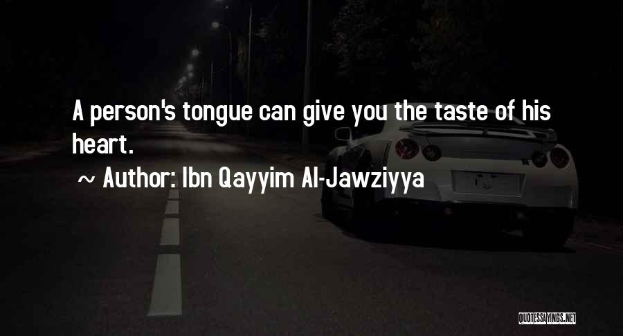 Ibn Qayyim Al-Jawziyya Quotes: A Person's Tongue Can Give You The Taste Of His Heart.
