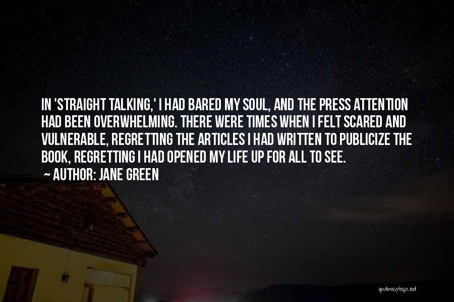 Jane Green Quotes: In 'straight Talking,' I Had Bared My Soul, And The Press Attention Had Been Overwhelming. There Were Times When I