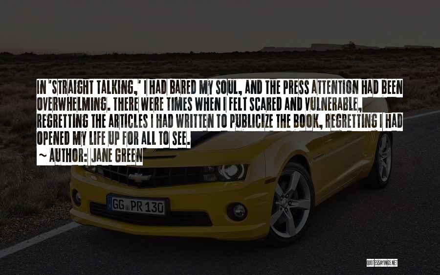 Jane Green Quotes: In 'straight Talking,' I Had Bared My Soul, And The Press Attention Had Been Overwhelming. There Were Times When I