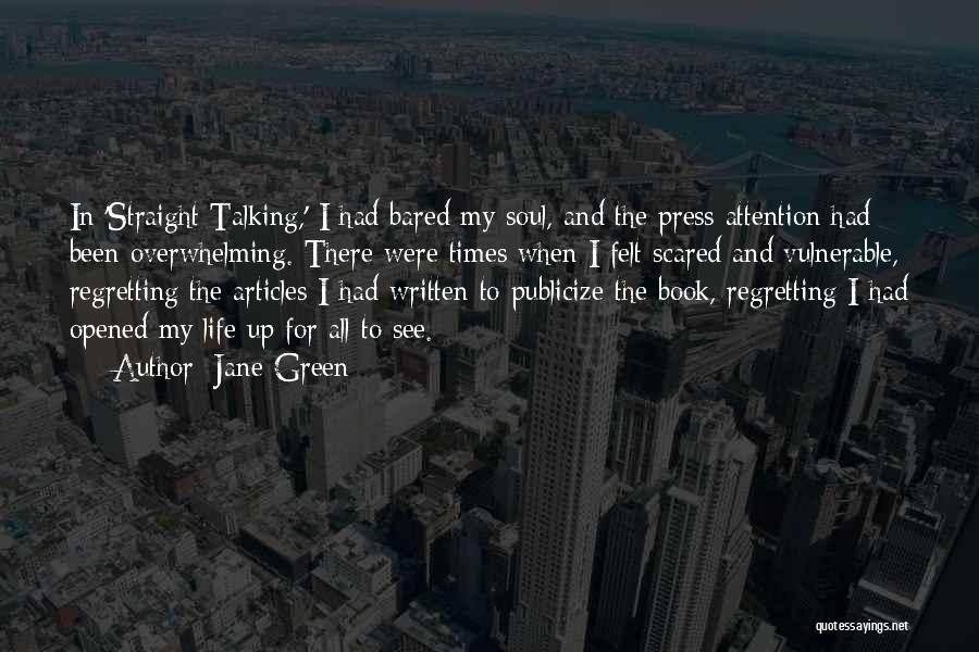 Jane Green Quotes: In 'straight Talking,' I Had Bared My Soul, And The Press Attention Had Been Overwhelming. There Were Times When I