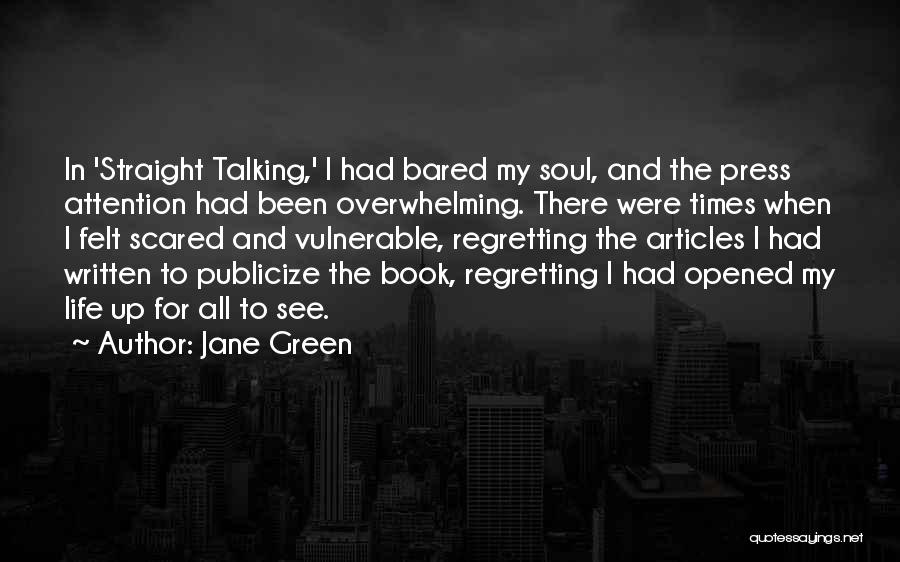 Jane Green Quotes: In 'straight Talking,' I Had Bared My Soul, And The Press Attention Had Been Overwhelming. There Were Times When I