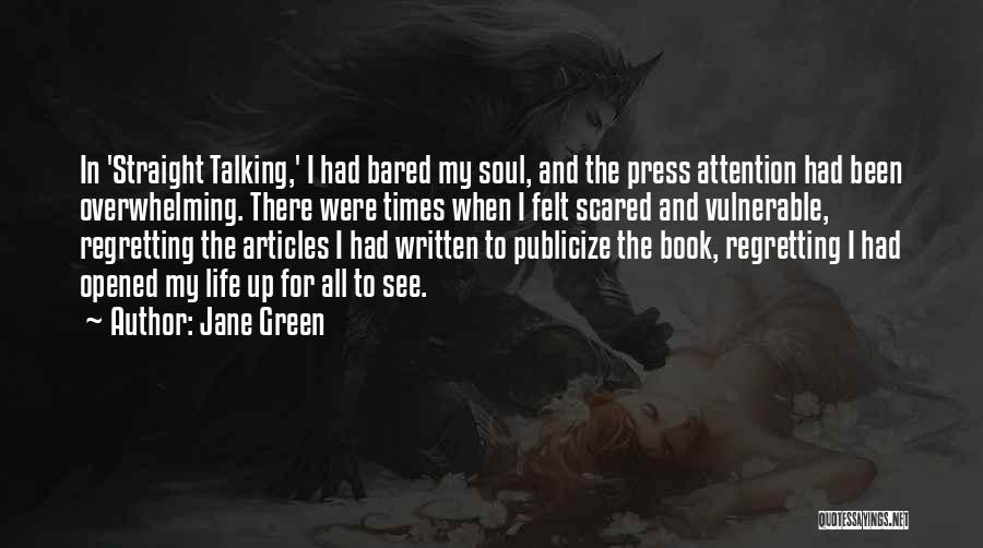 Jane Green Quotes: In 'straight Talking,' I Had Bared My Soul, And The Press Attention Had Been Overwhelming. There Were Times When I