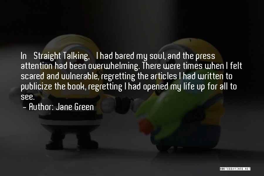 Jane Green Quotes: In 'straight Talking,' I Had Bared My Soul, And The Press Attention Had Been Overwhelming. There Were Times When I