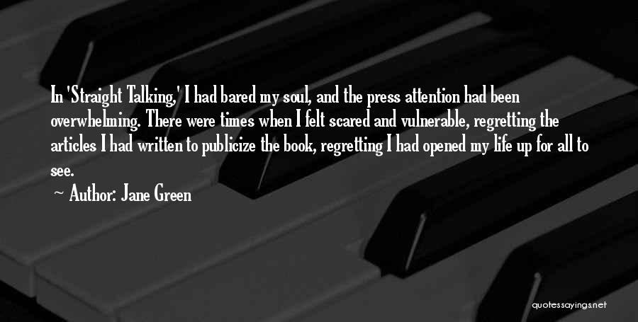 Jane Green Quotes: In 'straight Talking,' I Had Bared My Soul, And The Press Attention Had Been Overwhelming. There Were Times When I