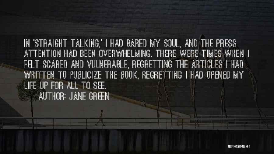 Jane Green Quotes: In 'straight Talking,' I Had Bared My Soul, And The Press Attention Had Been Overwhelming. There Were Times When I