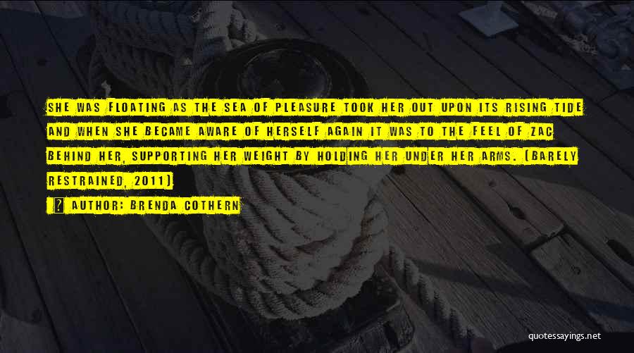 Brenda Cothern Quotes: She Was Floating As The Sea Of Pleasure Took Her Out Upon Its Rising Tide And When She Became Aware