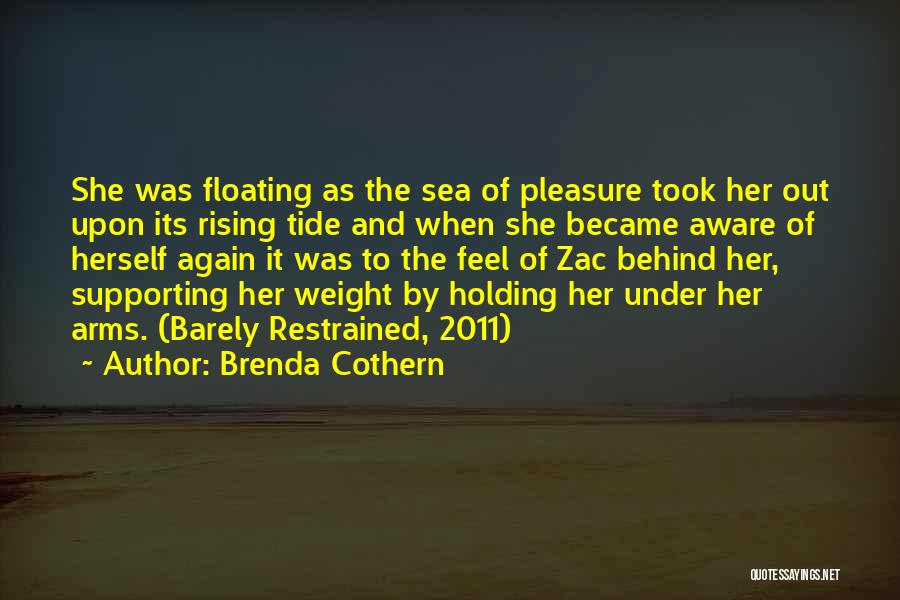 Brenda Cothern Quotes: She Was Floating As The Sea Of Pleasure Took Her Out Upon Its Rising Tide And When She Became Aware