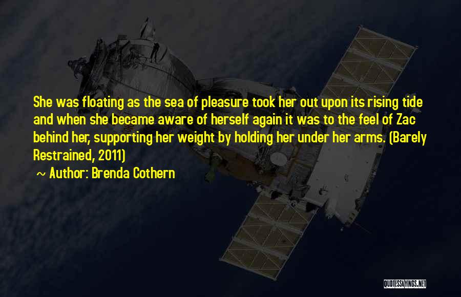 Brenda Cothern Quotes: She Was Floating As The Sea Of Pleasure Took Her Out Upon Its Rising Tide And When She Became Aware