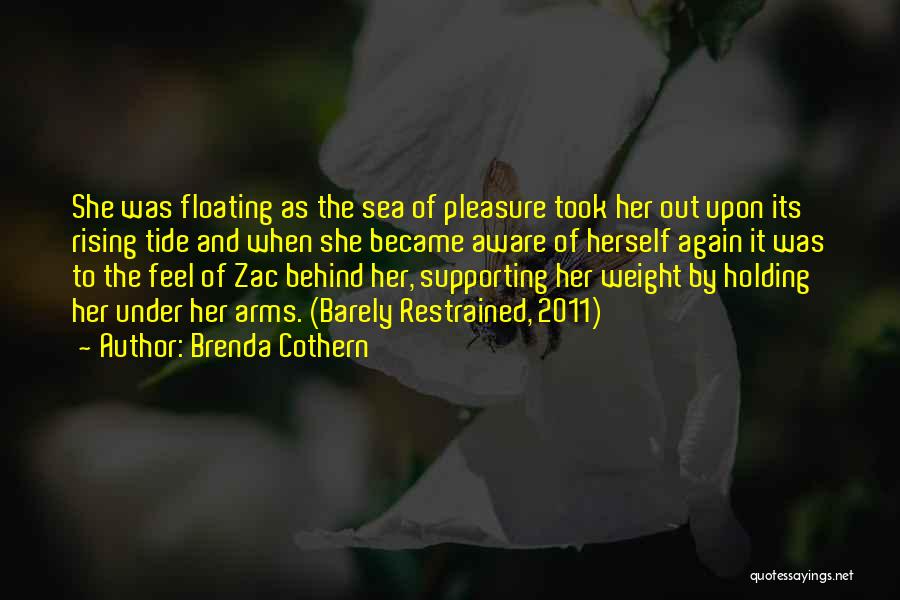 Brenda Cothern Quotes: She Was Floating As The Sea Of Pleasure Took Her Out Upon Its Rising Tide And When She Became Aware