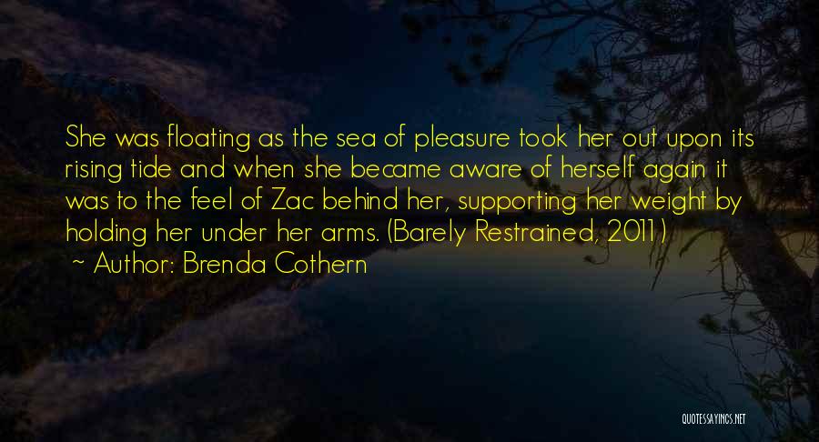 Brenda Cothern Quotes: She Was Floating As The Sea Of Pleasure Took Her Out Upon Its Rising Tide And When She Became Aware