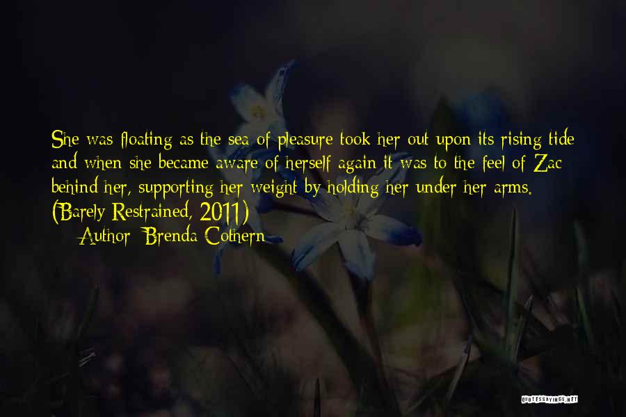 Brenda Cothern Quotes: She Was Floating As The Sea Of Pleasure Took Her Out Upon Its Rising Tide And When She Became Aware